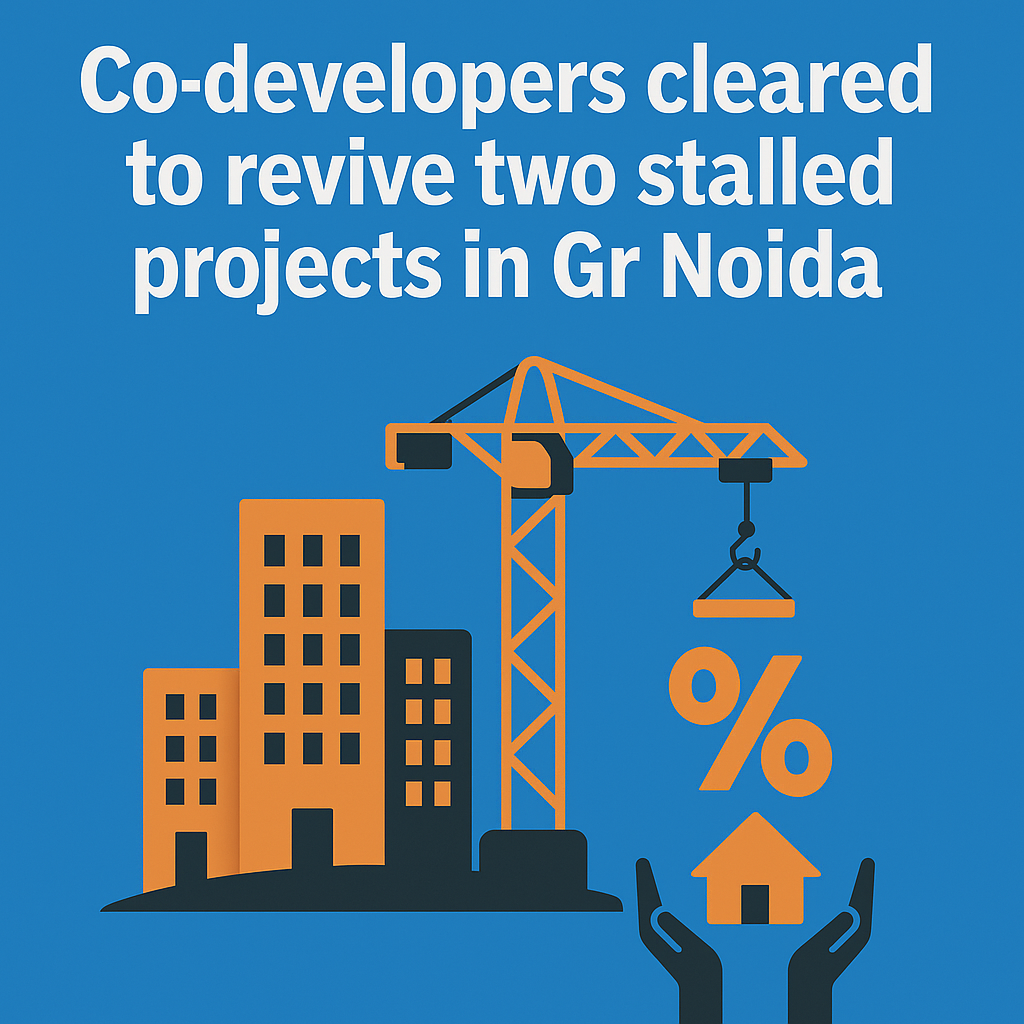 You are currently viewing Co-Developers Cleared to Revive Two Stalled Housing Projects in Greater Noida – A Major Relief for Homebuyers & Developers